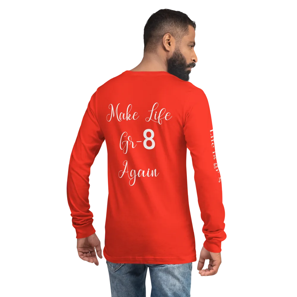 Make Life Gr-8 Again-Unisex Long Sleeve Tee