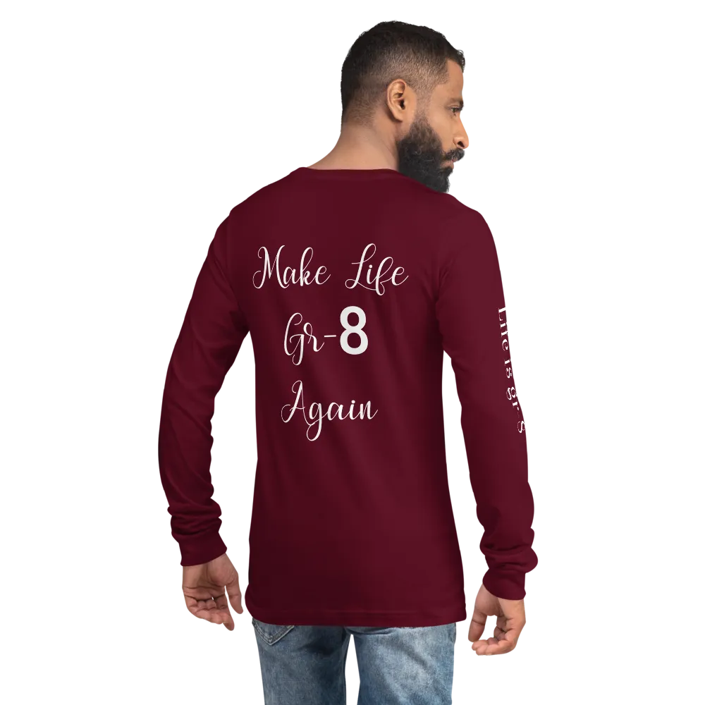 Make Life Gr-8 Again-Unisex Long Sleeve Tee