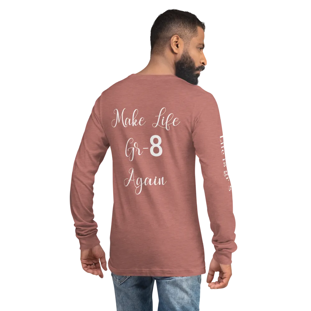 Make Life Gr-8 Again-Unisex Long Sleeve Tee