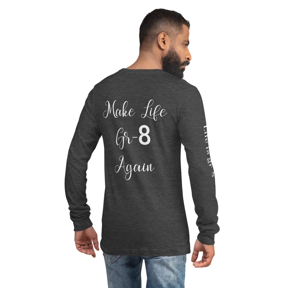 Make Life Gr-8 Again-Unisex Long Sleeve Tee