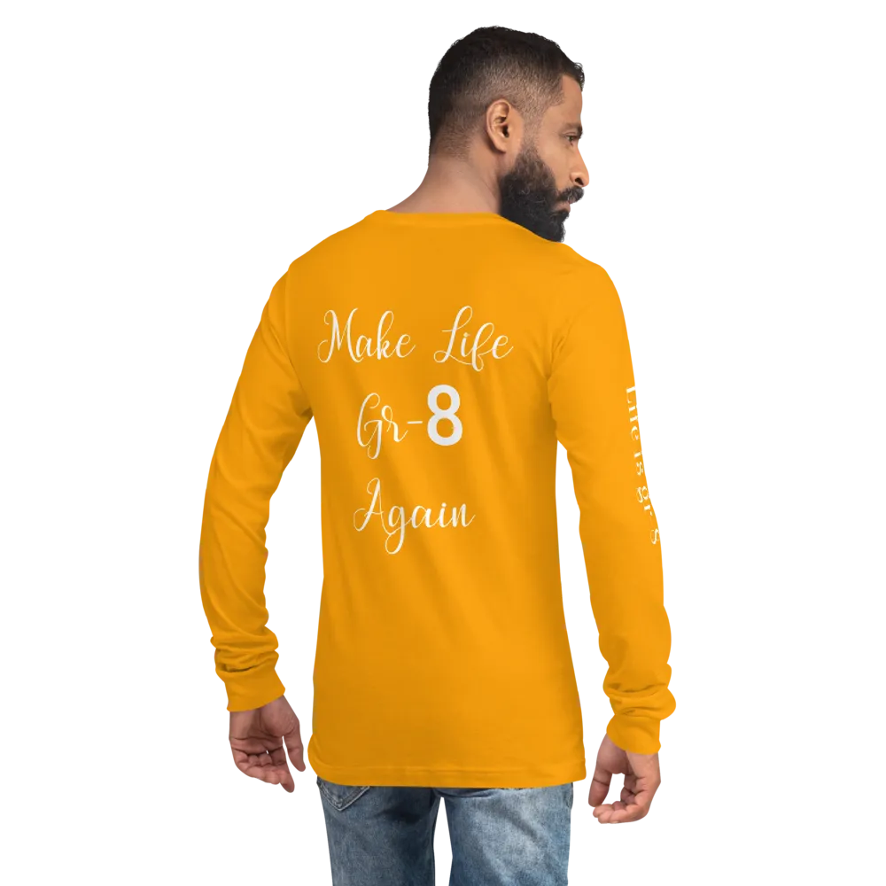 Make Life Gr-8 Again-Unisex Long Sleeve Tee