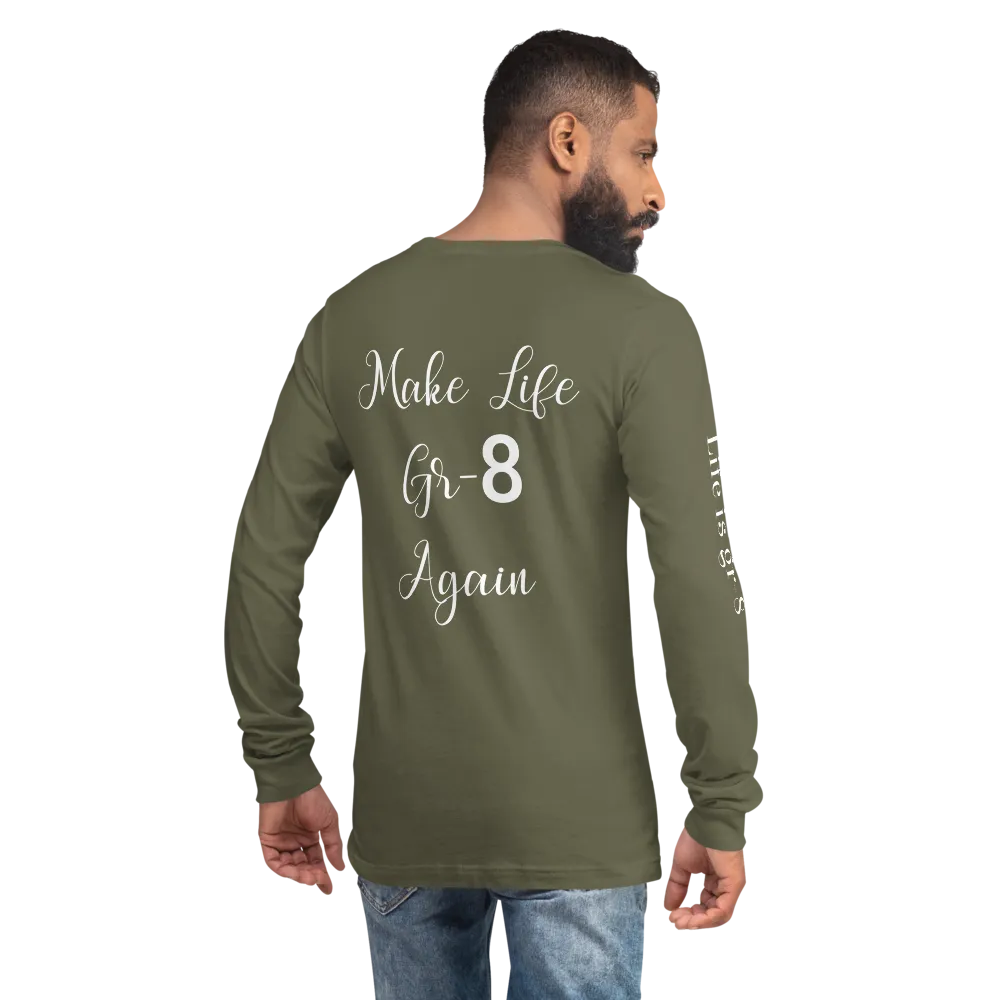 Make Life Gr-8 Again-Unisex Long Sleeve Tee