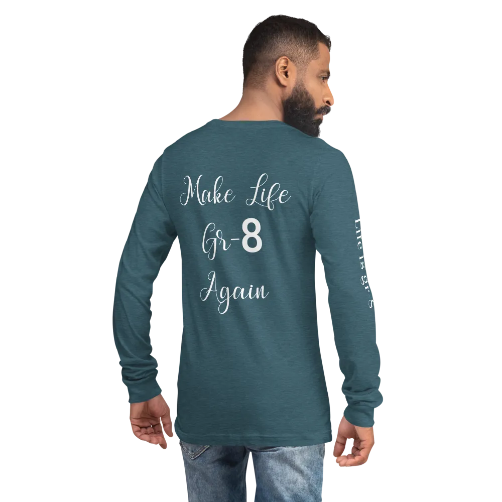 Make Life Gr-8 Again-Unisex Long Sleeve Tee