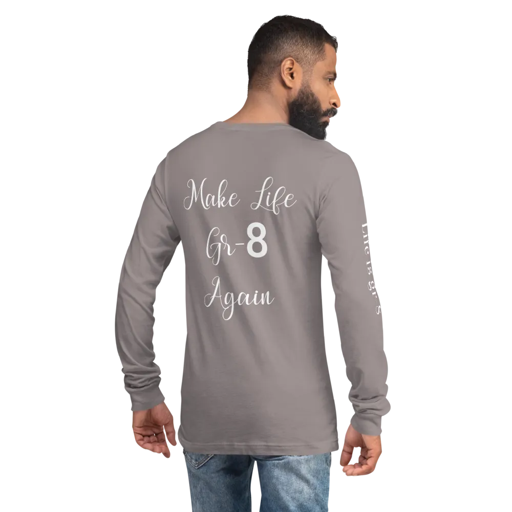 Make Life Gr-8 Again-Unisex Long Sleeve Tee